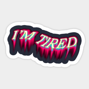 i'm tired melting design Sticker